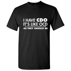 I-Have-CDO-Sarcastic-Graphic-Humor-Gift-Idea-Unisex-Cool-Funny-Novelty-T-Shirts Trendy Cotton Tops, Novelty T Shirts, Sarcastic Clothing, Quote Tshirts, Funny T Shirt Sayings, Get Drunk, Tops Short Sleeve, Funny Tee Shirts, Sarcastic Shirts