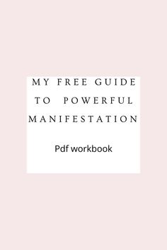 a pink background with the words, my free guide to powerful manifestation workbook