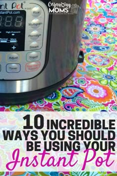 an instant pot with the words 10 incredible ways you should be using your instant pot