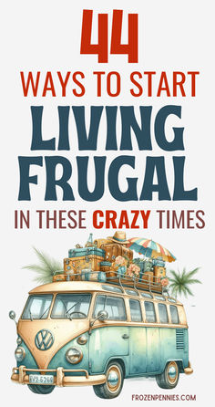 a van with luggage on top and the words 4 ways to start living frugal in