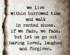 a piece of paper with the words we live within borrowed time and walk in rented shoes