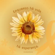 a sunflower with the words enquantoo ha viaa ha esperancea