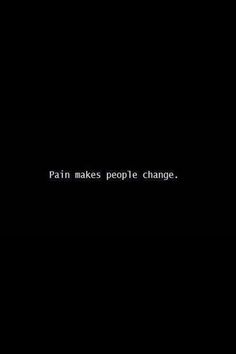 the text reads pain makes people change