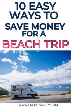 an rv parked on the beach with text overlay that reads 10 easy ways to save money for a beach trip