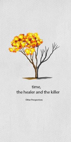 a tree with yellow leaves and the words time, the healer and the killer