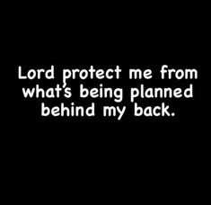 the words lord protect me from what's being planned behind my back