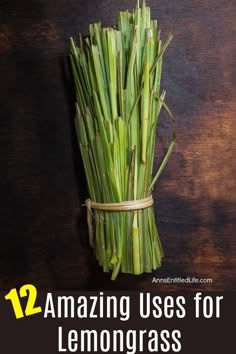 some green stalks with the words 12 amazing uses for lemongrass on it's wrapper