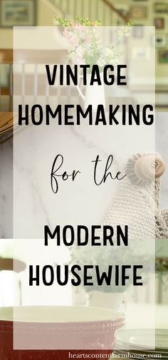 the words vintage homemaking for the modern housewife on top of a kitchen counter