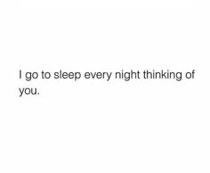 the words i go to sleep every night thinking of you