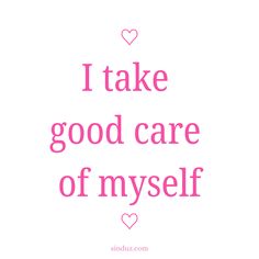 the words i take good care of myself are shown in pink and white