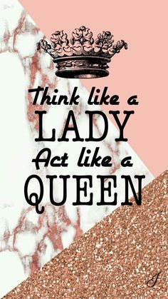 a pink and white poster with the words think like a lady act like a queen