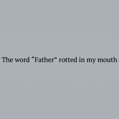 the word father rotted in my mouth is written on a gray background with black lettering