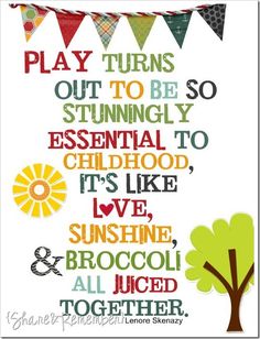 a cross stitch pattern with the words play turns out to be sunnyly essential to childhood it's like live sunshine and broccoli