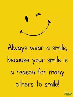 a smiley face with the words always wear a smile, because your smile is a reason for many others to smile