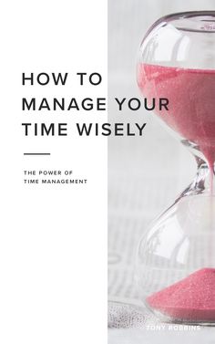 an hourglass with pink sand and the words how to manage your time wisey