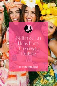 three women in colorful dresses and hats with the words stylish & fun hens party themes to explore