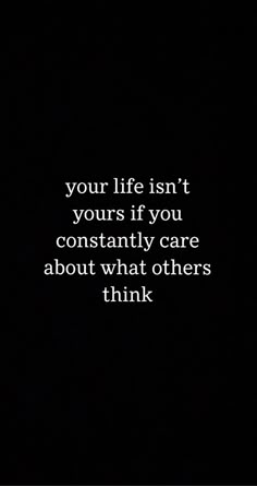 a black and white photo with the words, your life isn't yours if you constantly care about what others think