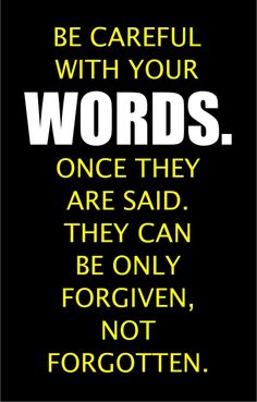 a black and yellow poster with the words, be careful with your words once they are said