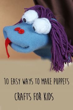 a blue stuffed animal with purple hair and red nose on it's head, text reads 10 easy ways to make puppets crafts for kids