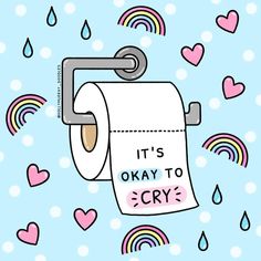 it's okay to cry on a roll of toilet paper with hearts and rainbows in the background