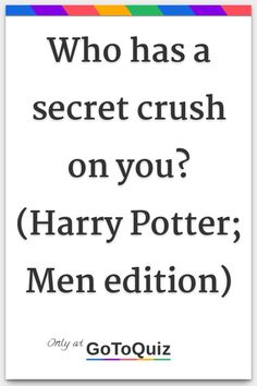 the quote for harry potter's book, who has a secret crush on you?