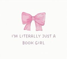 a pink bow with the words i'm literally just a book girl on it