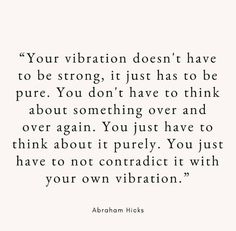 an image with the quote your vibration doesn't have to be strong, it just has to be pure you don't have to think about something over and over and over again