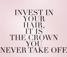 the words invest in your hair, it's the crown you never take off