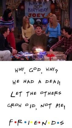 Let The Others Grow Old Not Me Joey, Friends The Tv Show Quotes, Funny Show Quotes, Funny Quotes From Friends Tv Shows, Friends Joey Quotes, Best Quotes From Friends Tv Show, Friends The Show Quotes, Friends Tv Show Scenes, Friends Tv Quotes Wallpaper