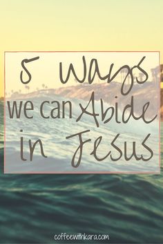 the words 5 ways we can abide in jesus on top of an ocean wave