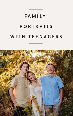 three people standing in front of trees with the words family portraits with teenagers on them