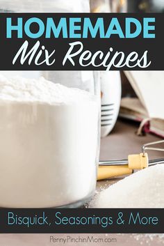 homemade mix recipes with text overlay that reads, homemade mix recipes bisquick, seasonings & more