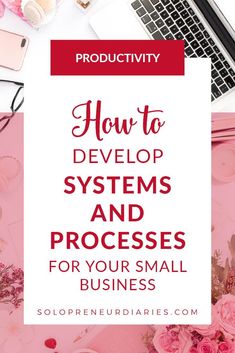 pink flowers and laptop with text overlay how to development systems and processes for your small business