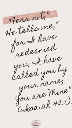 a handwritten quote with the words dear not he tells me, for i have redeemed you