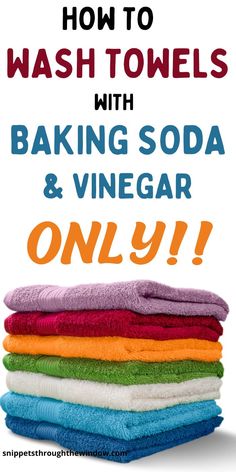 towels stacked on top of each other with the words how to wash towels with baking soda and vinegar only