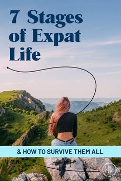 a woman sitting on top of a rock with the words 7 stages of expat life and how to survive them all