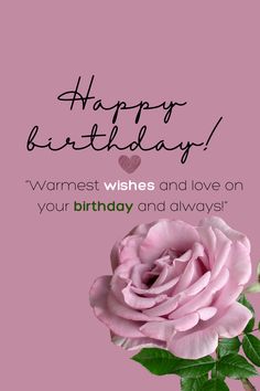 a pink rose with the words happy birthday wishes and love on your birthday and always