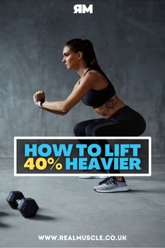 a woman squatting on the ground with dumbbells in front of her and text reading how to lift 40 % heavier