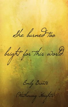 a quote written in black ink on a yellow and green background with the words, she burned too bright for this world