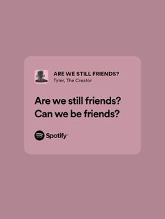 a pink background with the words are we still friends?