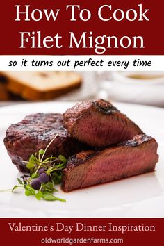 how to cook filet migon so it turns out perfect every time by valentine's day dinner inspiration