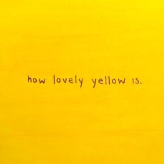 the word how lovely yellow is written in black ink