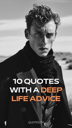 a man wearing a coat and scarf with the words 10 quotes with a deep life advice