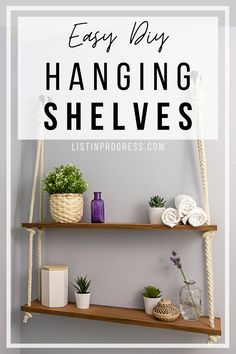 hanging shelves with plants and other items on them, text overlay reads easy diy hanging shelves