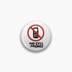 a button with the words no cell phones in black and red on it, against a white background