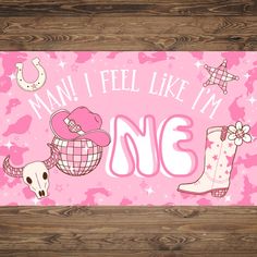 a pink sign with cowboy boots and a cowgirl boot on it that says, i can't feel like i'm one