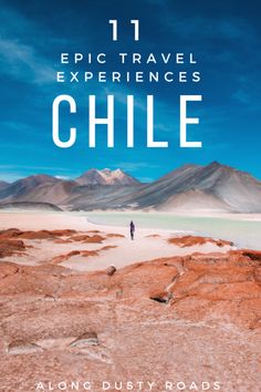 a person standing on top of a desert with mountains in the background and text reading 11 epic travel experiences chile