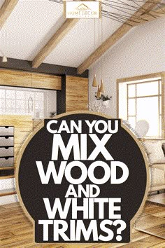 a poster with the words can you mix wood and white trims? on it