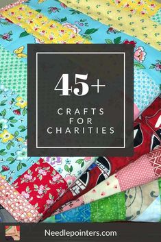 a pile of colorful cloths with the text 45 + crafts for charies on it