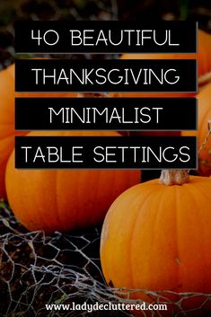 four pumpkins with the words 40 beautiful thanksgiving minimalist table settings on them in black